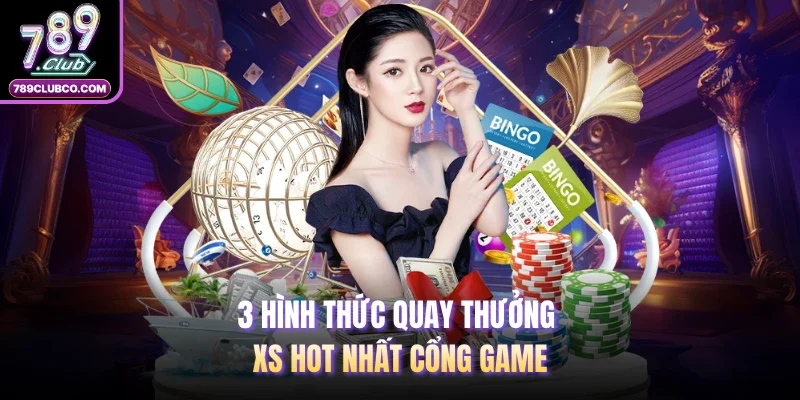 3 hình thức quay thưởng XS hot nhất cổng game