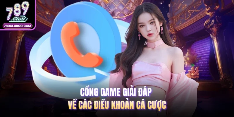 Cổng game giải đáp về các điều khoản cá cược