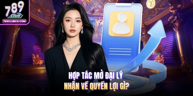 Hợp tác mở đại lý nhận về quyền lợi gì? 