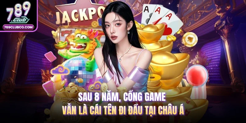 Sau 8 năm, cổng game vẫn là cái tên đi đầu tại châu Á