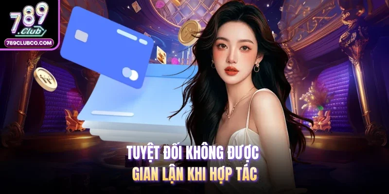 Tuyệt đối không được gian lận khi hợp tác